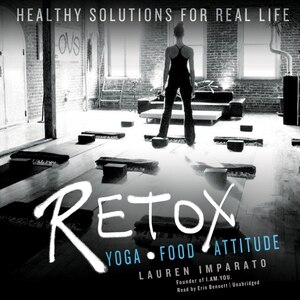 Retox: Yoga, Food, Attitude; Healthy Solutions for Real Life