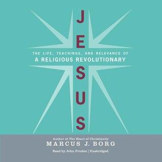 Jesus: The  Life, Teachings, and Relevance of a Religious Revolutionary