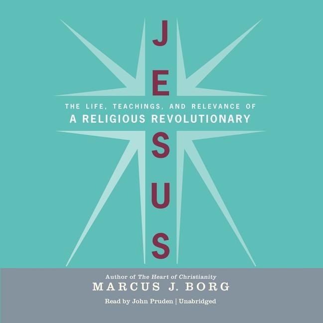 Jesus: The  Life, Teachings, and Relevance of a Religious Revolutionary