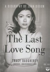 The Last Love Song: A Biography Of Joan Didion