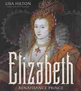 Elizabeth: Renaissance Prince by Lisa Hilton