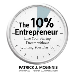 The 10% Entrepreneur: Live Your Startup Dream Without Quitting Your Day Job