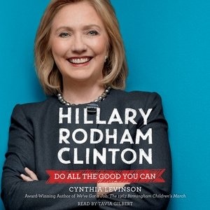 Hillary Rodham Clinton: Do All The Good You Can: Do All The Good You Can