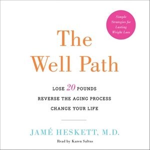 The Well Path: Lose 20 Pounds, Reverse The Aging Process, Change Your Life