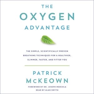 The Oxygen Advantage: The Simple, Scientifically Proven Breathing Techniques for a Healthier, Slimmer, Faster, and Fitter You