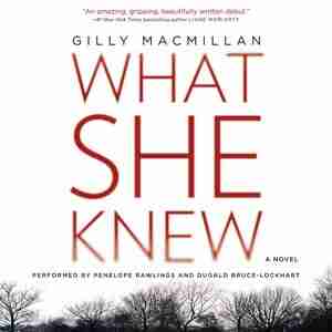 What She Knew: A Novel by Gilly Macmillan