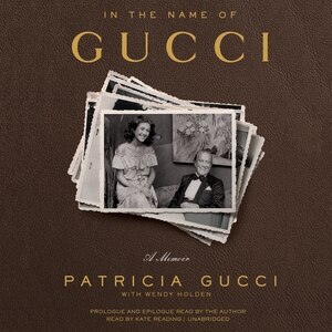 In The Name Of Gucci: A Memoir