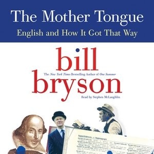 The Mother Tongue: English And How It Got That Way