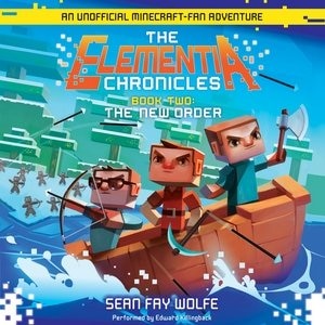 The Elementia Chronicles #2: The New Order: An Unofficial Minecraft-fan Adventure