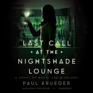 Last Call At The Nightshade Lounge: A Novel Of Magic And Mixology