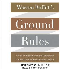 Warren Buffett's Ground Rules: Words Of Wisdom From The Partnership Letters Of The World's Greatest Investor