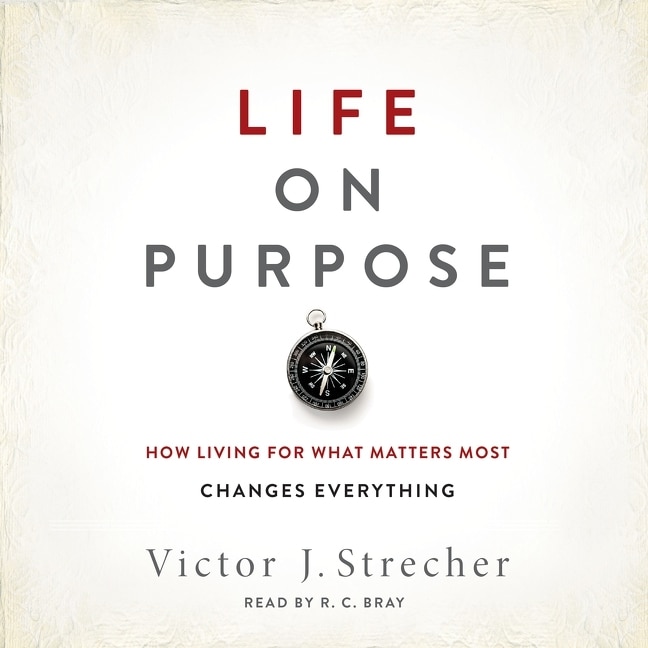 Life On Purpose: How Living For What Matters Most Changes Everything