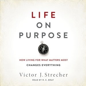 Life On Purpose: How Living For What Matters Most Changes Everything