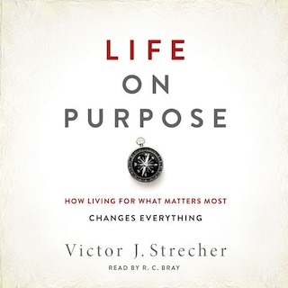 Life On Purpose: How Living For What Matters Most Changes Everything