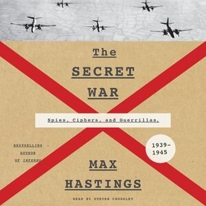 The Secret War: Spies, Ciphers, And Guerrillas, 1939-1945