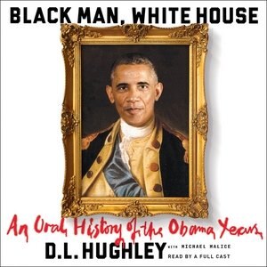 Black Man, White House: An Oral History Of The Obama Years