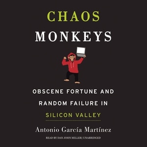 Chaos Monkeys: Obscene Fortune And Random Failure In Silicon Valley