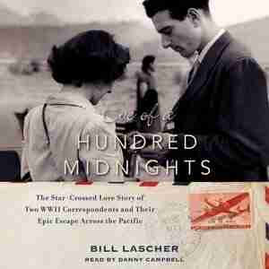 Eve Of A Hundred Midnights: The Star-crossed Love Story Of Two Wwii Correspondents And Their Epic Escape Across The Pacific by Bill Lascher