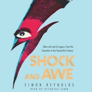 Shock And Awe: Glam Rock And Its Legacy, From The Seventies To The Twenty-first Century