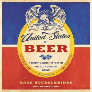 The United States Of Beer: A Freewheeling History Of The All-american Drink