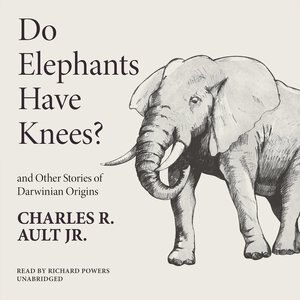 Do Elephants Have Knees? And Other Stories Of Darwinian Origins