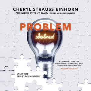 Problem Solved: A Powerful System For Making Complex Decisions With Confidence And Conviction