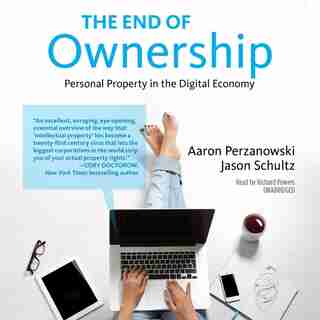 The End Of Ownership: Personal Property In The Digital Economy by Aaron Perzanowski