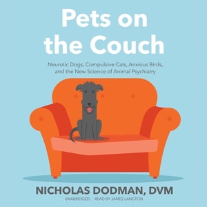 Pets On The Couch: Neurotic Dogs, Compulsive Cats, Anxious Birds, And The New Science Of Animal Psychiatry