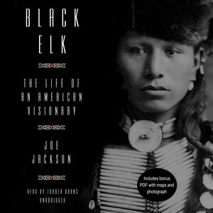 Black Elk: The Life Of An American Visionary