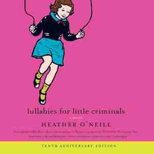 Lullabies For Little Criminals by Heather O’Neill