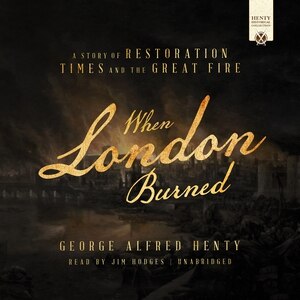 When London Burned: A Story Of Restoration Times And The Great Fire