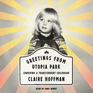 Greetings From Utopia Park: Surviving A Transcendent Childhood