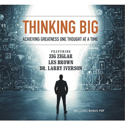 Thinking Big: Achieving Greatness One Thought At A Time