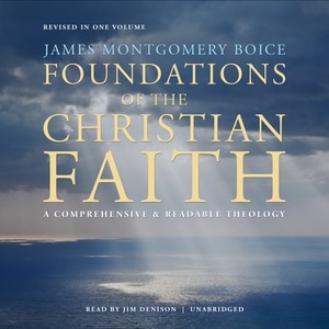 Foundations Of The Christian Faith, Revised In One Volume: A Comprehensive & Readable Theology