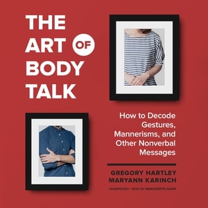 The Art Of Body Talk: How To Decode Gestures, Mannerisms, And Other Nonverbal Messages