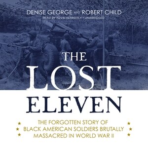 The Lost Eleven: The Forgotten Story Of Black American Soldiers Brutally Massacred In World War Ii
