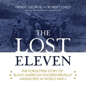 The Lost Eleven: The Forgotten Story Of Black American Soldiers Brutally Massacred In World War Ii