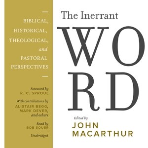 The Inerrant Word: Biblical, Historical, Theological, And Pastoral Perspectives