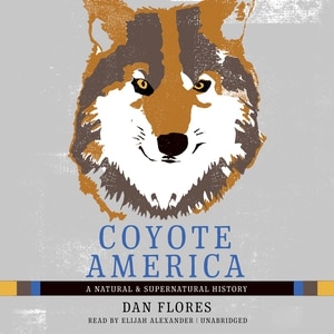 Coyote America: A Natural and Supernatural History