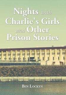 Front cover_Nights with Charlie's Girls and Other Prison Stories