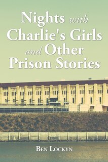 Front cover_Nights with Charlie's Girls and Other Prison Stories