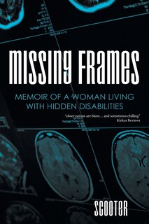 Missing Frames: Memoir of a Woman Living with Hidden Disabilities