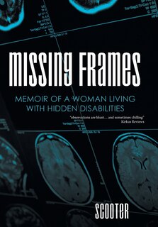 Missing Frames: Memoir of a Woman Living with Hidden Disabilities