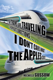Couverture_If Two Trains Are Traveling in Opposite Directions . . . . I Don't Care What the Apples Cost
