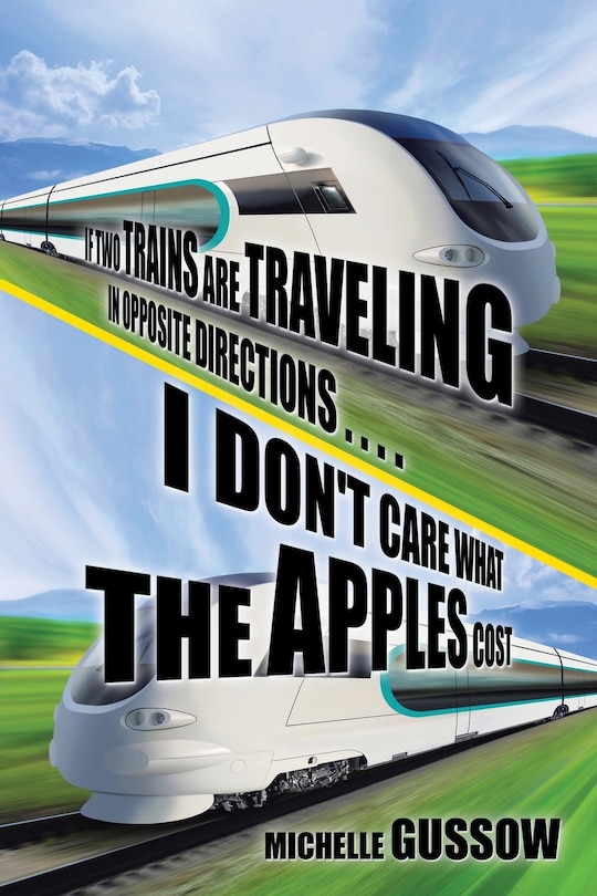 Couverture_If Two Trains Are Traveling in Opposite Directions . . . . I Don't Care What the Apples Cost