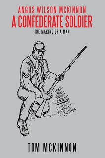 Front cover_Angus Wilson McKinnon, A Confederate Soldier