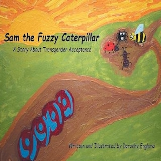Sam the Fuzzy Caterpillar: A Story About Transgender Acceptance