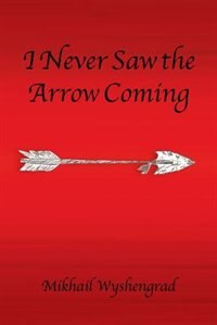 Front cover_I Never Saw the Arrow Coming