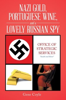 Couverture_Nazi Gold, Portuguese Wine, and a Lovely Russian Spy