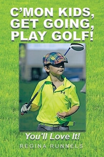 Front cover_C'mon Kids, Get Going, Play Golf!